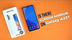 Samsung Galaxy A23: Is there SMART VIEW or SCREEN MIRROR Available?