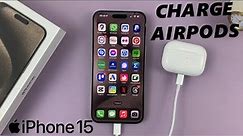 How To Charge AirPods With iPhone 15 & iPhone 15 Pro