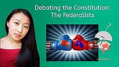 Debating the Constitution: The Federalists