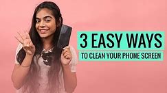 3 Easy Ways To Clean Your Phone Screen