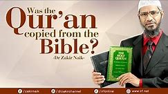 WAS THE QUR'AN COPIED FROM THE BIBLE? - DR ZAKIR NAIK