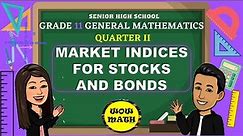 MARKET INDICES FOR STOCKS AND BONDS || GRADE 11 GENERAL MATHEMATICS Q2