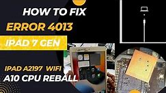 How to Fix iPad 7 Generation iTunes Error 4013 | iPad 7 Error 4013 / 4014 Fix A10 CPU Reball |Hindi