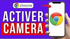 Comment Activer La Caméra Sur Google Chrome ( Simple et Rapide )
