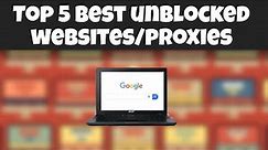 Top 5 BEST Unblocked Websites/Proxies For SCHOOL