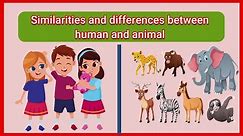 Similarities and differences between human and animal- Comparison of human and animal