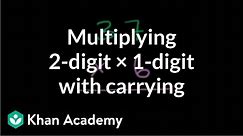 Multiplying: 2 digits times 1 digit (with carrying) | Arithmetic | Khan Academy