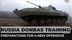 Russia Donbas training: Preparations for a possible new offensive