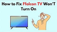 How to Fix Ffalcon TV Won'T Turn On