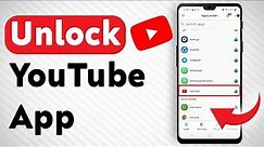 How To Unlock Youtube App - Full Guide