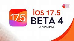iOS 17.5 BETA 4 GÜNCELLEMESİ YAYINLANDI