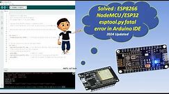 [Solved] ESP8266 NodeMCU/ESP32 esptool.py fatal error in Arduino IDE 2024 Updated