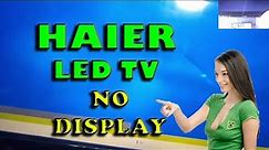 HAIER LED TV WALANG DISPLAY NA MAKITA (NO DISPLAY)