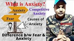 Anxiety | Concept, Definition and Causes of Anxiety| Difference between Anxiety and Fear