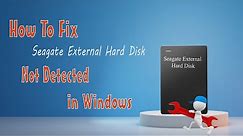 How To Fix Seagate External Hard Disk Not Detected in Windows