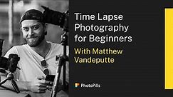 Time Lapse Photography for Beginners with Matthew Vandeputte | Live Class