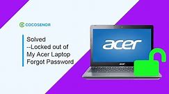 Solved --Locked out of My Acer Laptop Forgot Password