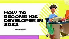 Complete guide to become an iOS Developer in 2023
