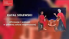 Rafał Solewski: Afirmacja i wolność w polskiej sztuce współczesnej