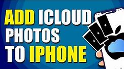 How To Add iCloud Photos To iPhone (Quick & Easy)