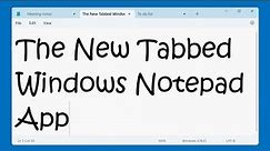 The New Windows Notepad App with Tabs