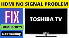 TOSHIBA SMART TV HDMI NOT WORKING, TOSHIBA TV HDMI NO SIGNAL