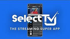 SelectTV Super App. Take control of your entertainment. Search less watch more.