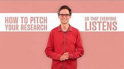 How to pitch your research so that everyone listens