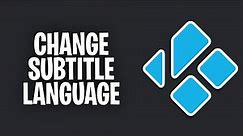 How To Change Subtitle Language on Kodi (2023)
