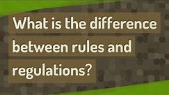 What is the difference between rules and regulations?