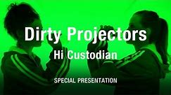 Dirty Projectors - "Hi Custodian"
