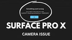 Fix - Surface Pro X Camera "0xA00f4271 MediaCaptureFailedEvent (0x80004005)" Error