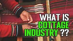 Cottage Industry Explained (How Cottage Industries Work And Why It Is Important?)