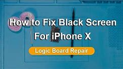 How to Fix iPhone X No Display/Black Screen | Motherboard Repair