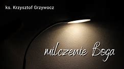 MILCZENIE BOGA - ks. Krzysztof Grzywocz