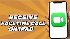 How to Receive a FaceTime Call on iPad (Full Guide)