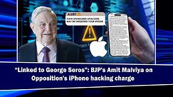 “Linked to George Soros”: BJP's Amit Malviya on Opposition’s iPhone hacking charge