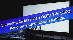 Samsung 2022 QLED and Neo QLED TVs - recommended picture settings