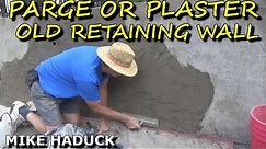 How I parge or plaster an old retaining wall. (Mike Haduck)