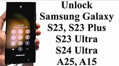 Forgot Password - How to Unlock Samsung Galaxy S23 Ultra, S24 Ultra, S23, S23 Plus, A25, A15 etc