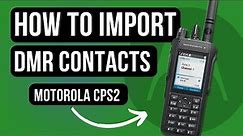 Motorola CPS2: Step-By-Step Guide to Importing DMR Contacts
