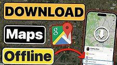 How to Download Offline Google Maps? Download Maps for Offline Navigation