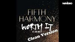 Worth it (Clean Version) Fifth Harmony