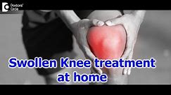 Knee pain and swelling | How to care for a Swollen Knee? - Dr. Mohan M R | Doctors' Circle