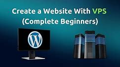 How to Create a Website With VPS Hosting (Complete Beginners)