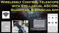 Wirelessly Control Telescopes with Stellarium, ASCOM, SharpCap & SynScan App