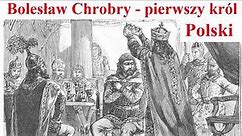 Bolesław Chrobry - pierwszy król Polski