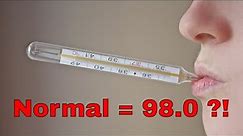 Normal Body Temperature is Actually 98.0 Degrees (F)