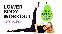 HOME WORKOUT FOR WOMEN - LOWER BODY IDEAL FOR PEAR SHAPE- all floor moves pilates style START NOW