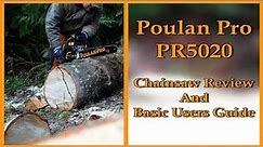 Poulan Pro PR5020 Chainsaw Review And Basic Users Guide